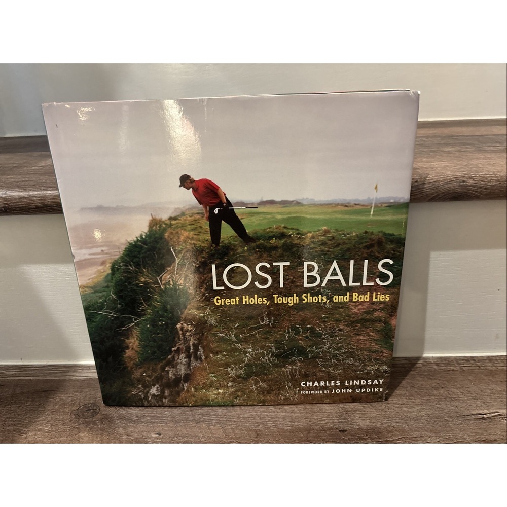 Lost Balls : Great Holes, Tough Shots, and Bad Lies by Charles Lindsay (2005,...